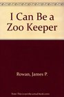 I Can Be a Zoo Keeper