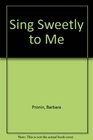 Sing Sweetly to Me