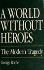 A World Without Heroes  The Modern Tragedy