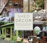 Shed Decor How to Decorate and Furnish Your Favorite Garden Room