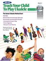 Alfred's Teach Your Child to Play Ukulele The Easiest Ukulele Method Ever