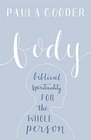Body A Biblical Spirituality for the Whole Person