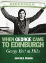 When George Came to Edinburgh George Best at Hibs