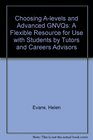 Choosing Alevels and Advanced GNVQs A Flexible Resource for Use with Students by Tutors and Careers Advisors