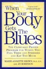 When Your Body Gets the Blues The Clinically Proven Program for Women Who Feel Tired and Stressed and Eat Too Much