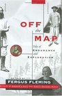 Off the Map Tales of Endurance and Exploration