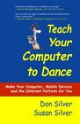 Teach Your Computer to Dance Make Your Computer Mobile Devices and the Internet Perform for You