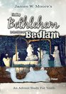 Finding Bethlehem in the Midst of Bedlam  Youth Study An Advent Study for Youth