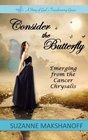 Consider the Butterfly: Emerging from the Cancer Chrysalis