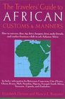 The Travelers' Guide to African Customs  Manners  How to converse dine tip drive bargain dress make friends and conduct business while in subSaharan Africa