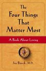 The Four Things That Matter Most : A Book About Living