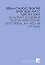 German Thought From the Seven Years' War to Goethe's Death Six Lectures Delivered At the Royal Institution of Great Britain May and June 1879