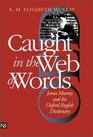 Caught in the Web of Words: James Murray and the Oxford English Dictionary