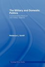 The Military and Domestic Politics A Concordance Theory of CivilMilitary Relations