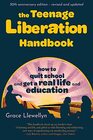 The Teenage Liberation Handbook How to Quit School and Get a Real Life and Education