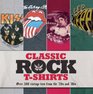Classic Rock T-Shirts: Over 400 Vintage Tees from the '70s and '80s