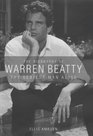 The Biography of Warren Beatty The Sexiest Man Alive