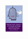 You're Not Crazy - It's Your Mother! Understanding and Healing for Daughters of Narcissistic Mothers