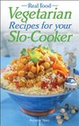 Real Food Vegetarian Recipes For Your Slo-Cooker (Real Food)