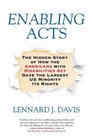 Enabling Acts The Hidden Story of How the Americans with Disabilities Act Gave the Largest US Minority Its Rights