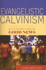 Evangelistic Calvinism Why the Doctrines of Grace Are Good News