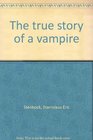 The true story of a vampire