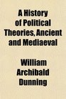 A History of Political Theories Ancient and Mediaeval