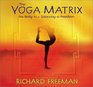 The Yoga Matrix The Body As a Gateway to Freedom