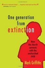 One Generation from Extinction How the Church Connects with the Unchurched Child