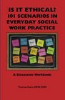 Is It Ethical 101 Scenarios in Everyday Social Work Practice