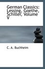German Classics Lessing Goethe Schiller Volume V
