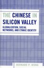 The Chinese in Silicon Valley Globalization Social Networks and Ethnic Identity