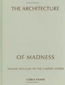 The Architecture of Madness: Insane Asylums in the United States (Architecture, Landscape and Amer Culture)