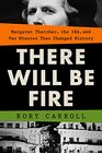 There Will Be Fire Margaret Thatcher the IRA and Two Minutes That Changed History