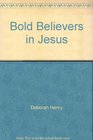 Bold Believers in Jesus