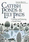 Catfish Ponds and Lily Pads  Creating and Enjoying a Family Pond