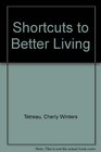 Shortcuts to Better Living
