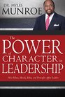 The Power of Character in Leadership How Values Morals Ethics and Principles Affect Leaders