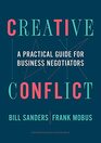 Creative Conflict A Practical Guide for Business Negotiators