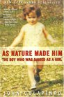 As Nature Made Him : The Boy Who Was Raised as a Girl