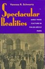 Spectacular Realities Early Mass Culture in FinDeSiecle Paris