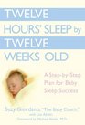 Twelve Hours' Sleep by Twelve Weeks Old  A StepbyStep Plan for Baby Sleep Success