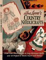 Alma Lynne's Country Needlecrafts From CrossStitch to Bunnies to Easy Christmas Quilts over 50 Projects to Warm Hearts and Homes
