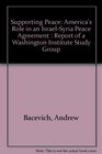 Supporting Peace America's Role in an IsraelSyria Peace Agreement  Report of a Washington Institute Study Group