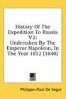 History Of The Expedition To Russia V2 Undertaken By The Emperor Napoleon In The Year 1812