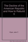 The Decline of the American Republic and How to Rebuild It