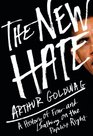 The New Hate A History of Fear and Loathing on the Populist Right