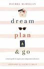 Dream Plan and Go A Travel Guide to Inspire Your Independent Adventure