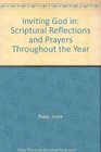 Inviting God in: Scriptural Reflections and Prayers Throughout the Year