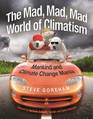 The Mad Mad Mad World of Climatism Mankind and Climate Change Mania